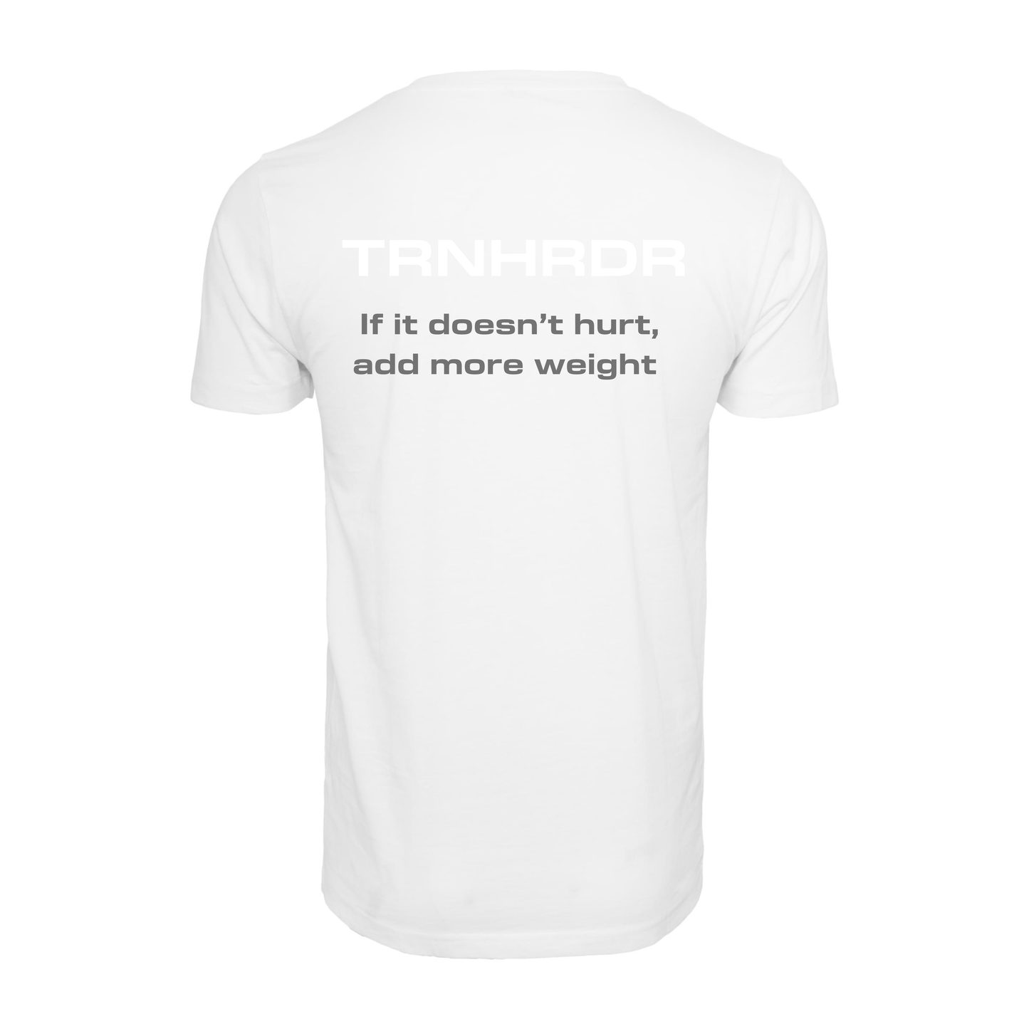 T-SHIRT | If it doesn’t hurt, add more weight