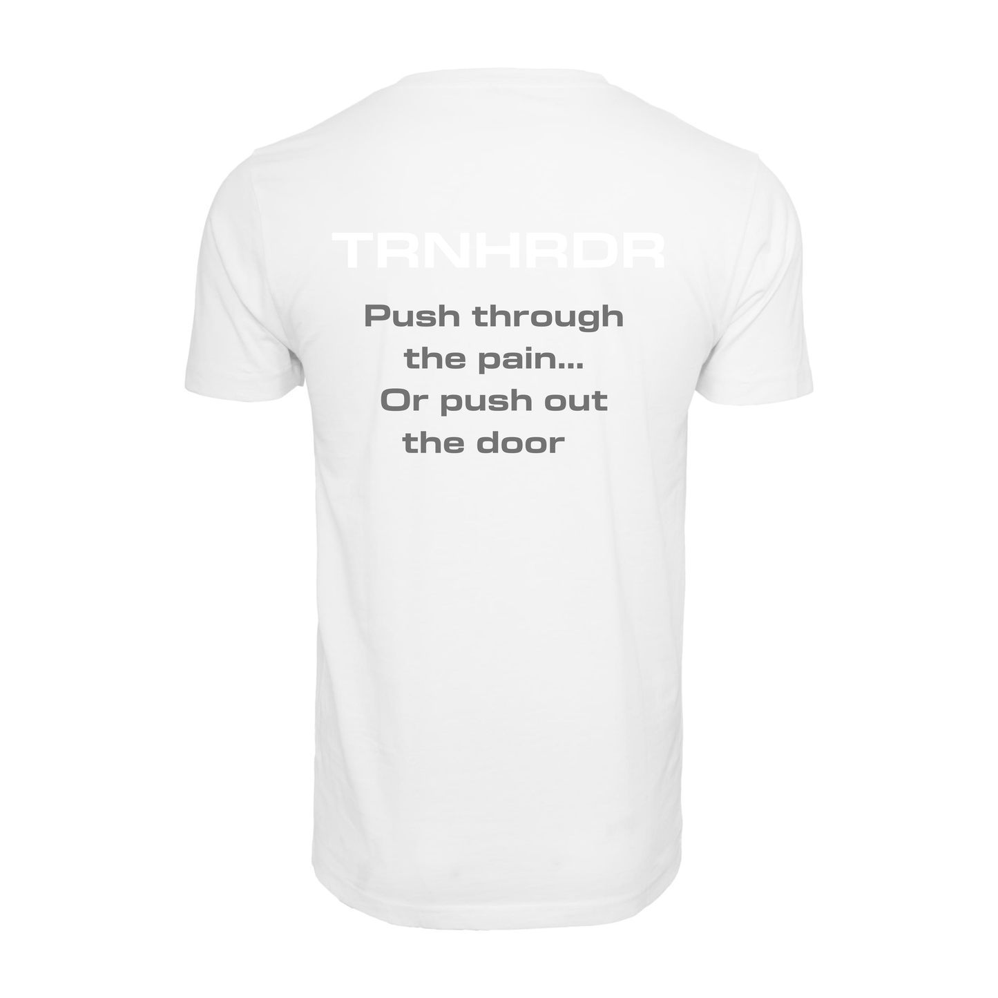 T-SHIRT | Push through the pain… Or push out the door