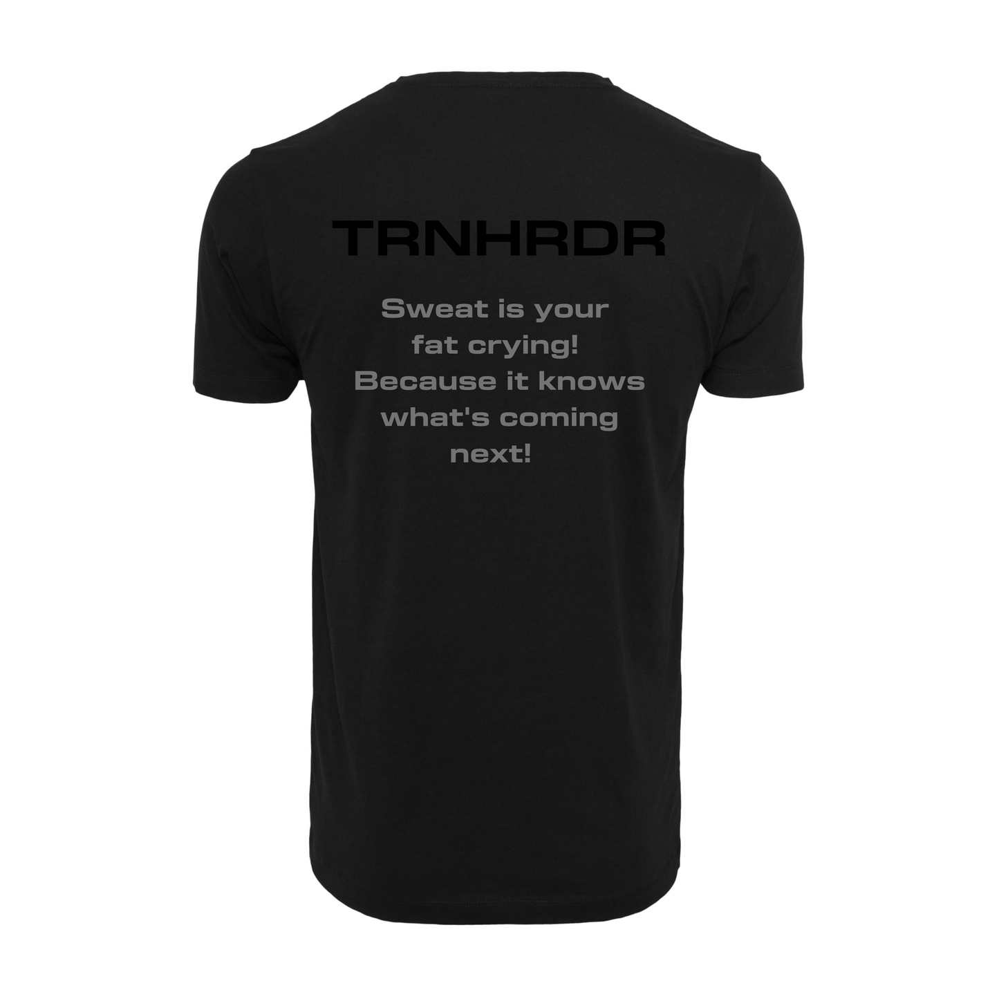 T-SHIRT | Sweat is your fat crying! Because it knows what's coming next!