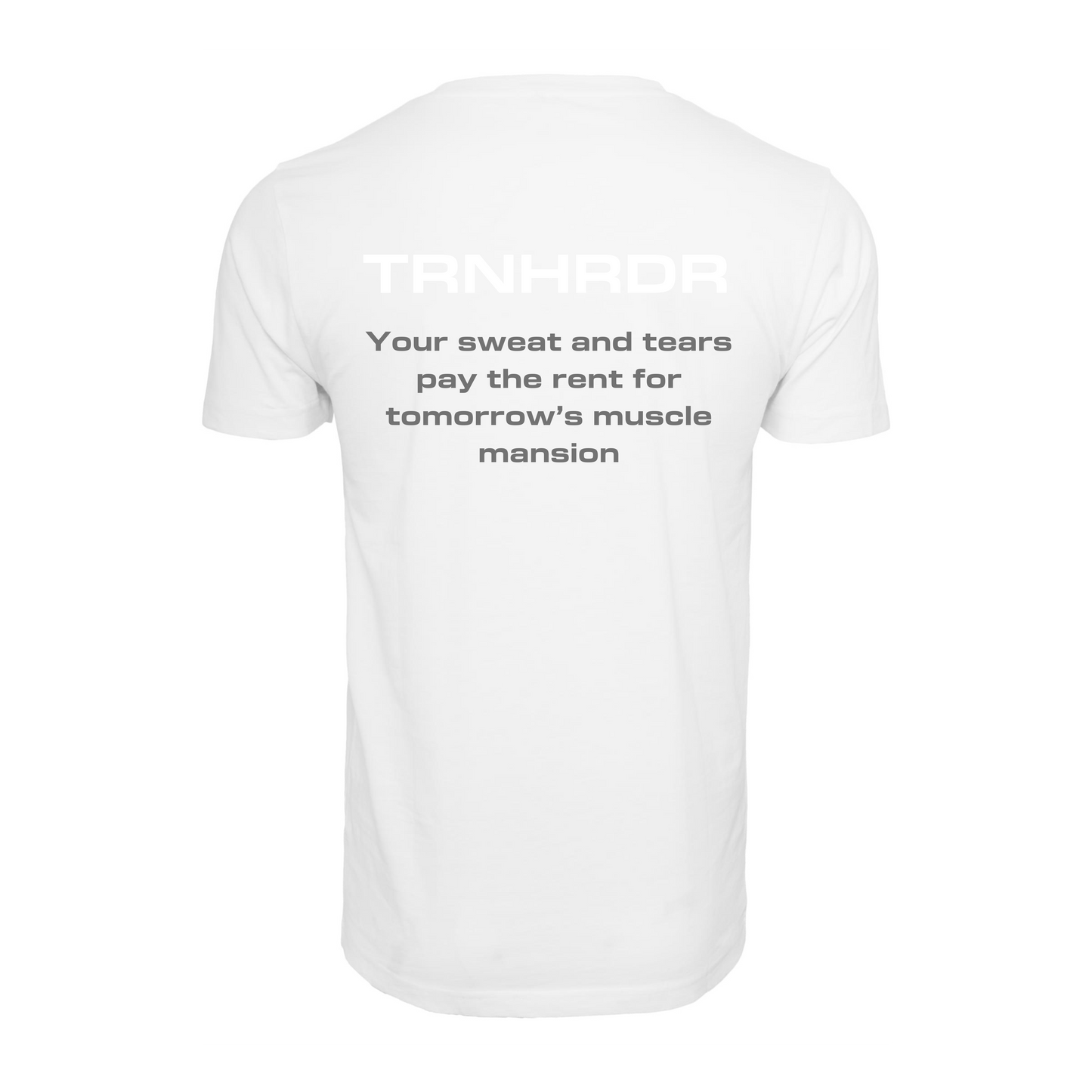 T-SHIRT | Your sweat and tears pay the rent for tomorrow’s muscle mansion